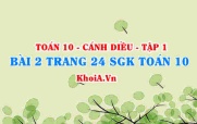 Bài 2 trang 24 SGK Toán 10 tập 1 Cánh Diều
